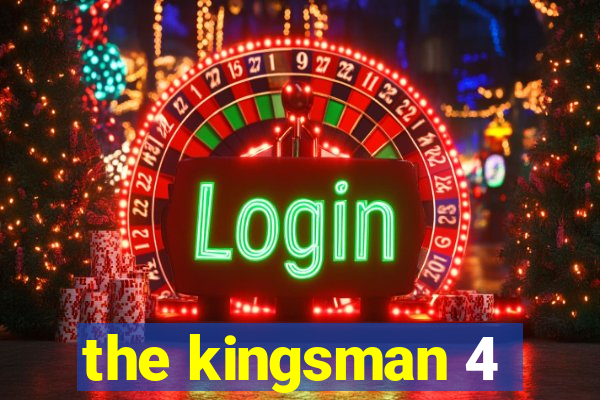 the kingsman 4
